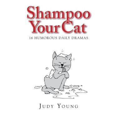 Imagem de Shampoo Your Cat: 16 Humorous Daily Dramas (English Edition)