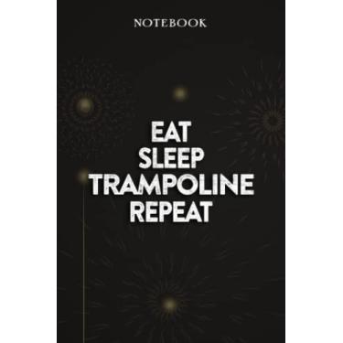 Imagem de Trampoline Thank You Gifts - Eat Sleep Trampoline Repeat: Funny Birthday Gift, Inspirational Christmas Gifts for Women, Men, Coworker, Friends - Lined Journal Notebook,Financial