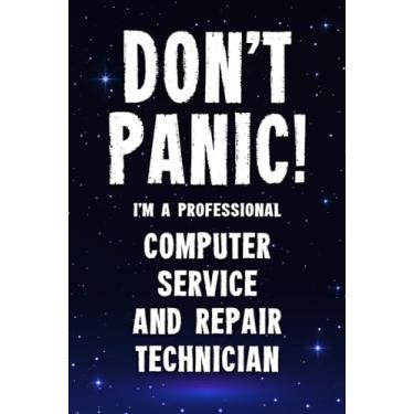 Imagem de Don't Panic! I'm A Professional Computer Service And Repair Technician: Customized 100 Page Lined Notebook Journal Gift For A Busy Computer Service ... : Far Better Than A Throw Away Greeting Card.