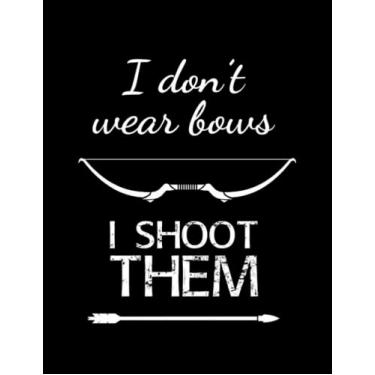 Imagem de NOTEBOOK: Bow I Dont Wear Bows Archery Arrow: Appreciation Gratitude Journal 8.5x11