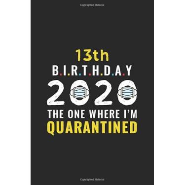 Imagem de 13th Birthday 2020 The One Where I'm Quarantined: Funny 13 Years Old Birthday Gift In Quarantine, Lockdown And Social Distancing, Self Isolation | ... Men, Kid, Teen (Birthday Alternative Card)