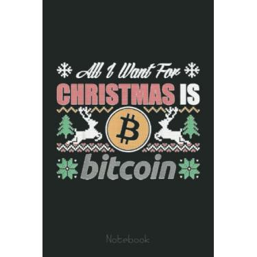 Imagem de All I Want For Christmas Is Bitcoin BTC Crypto Ugly Notebook: Transaction Log Ledger, Air Drop Tracker, Passwords Book for New and Experienced Traders 6x9 110 Page Gift Journal