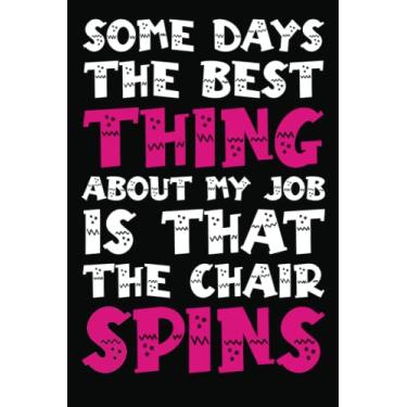 Imagem de Some days, the best thing about my job is that the chair spins Notebook: For Office Men and Women, Coworkers | Funny Gag Gifts for bosses, friends and ... Journal Lined with 120 Pages, 6” x 9” inch.