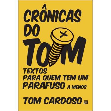 Imagem de Crônicas Do Tom - Textos Para Quem Tem Um Parafuso A Menos
