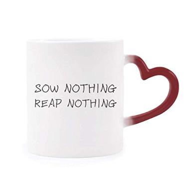 Imagem de Caneca com citação Sow Nothing Reap Nothing Heat Sensitive Caneca vermelha que muda de cor