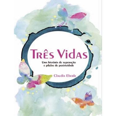 Imagem de Tres Vidas - Uma Historia De Superacao E Pilulas De Positividade