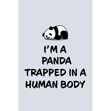 Imagem de I'm A Panda Trapped In A Human Body: Blank Lined Notebook to Write In for Notes, To Do Lists, Notepad, Journal, Funny Gifts for Panda Lover