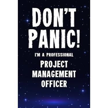 Imagem de Don't Panic! I'm A Professional Project Management Officer: Customized 100 Page Lined Notebook Journal Gift For A Busy Project Management Officer: Far Better Than A Throw Away Greeting Card.