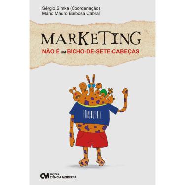 Imagem de Livro - Marketing não é um Bicho-de-sete-cabeças - Sérgio Simka, Mário Mauro Barbosa Cabral