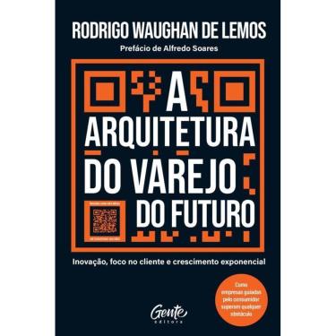 Imagem de A Arquitetura Do Varejo Do Futuro Inovação, Foco No Cliente