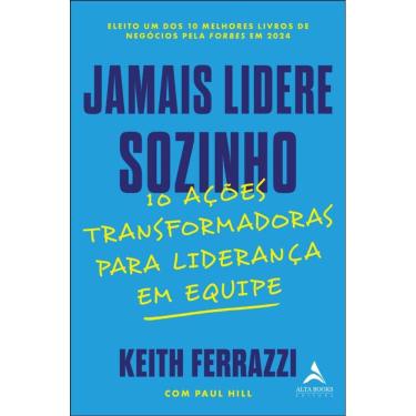 Imagem de Jamais Lidere Sozinho: 10 Ações Transformadoras Para Liderança Em Equipe