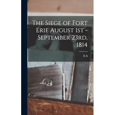 Imagem de The Siege of Fort Erie August 1st - September 23rd, 1814