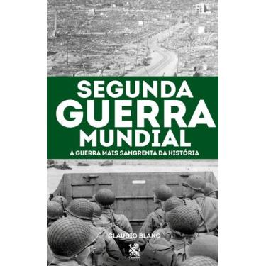 Imagem de Livro - Segunda Guerra Mundial: A Guerra mais Sangrenta da História
