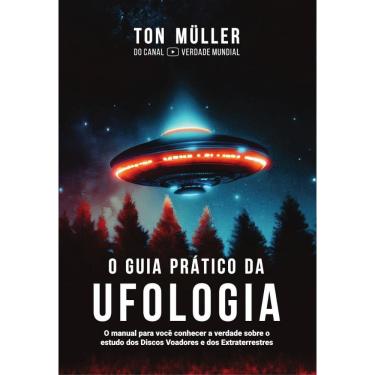 Imagem de O guia prático da ufologia: O manual para você conhecer a verdade sobre o estudo dos discos voadores e dos extraterrestres 