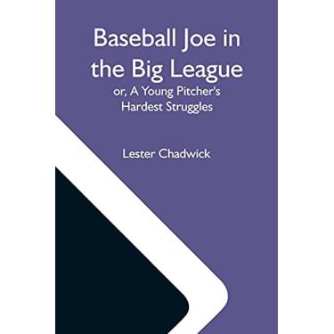 Imagem de Baseball Joe In The Big League; Or, A Young Pitcher'S Hardest Struggles