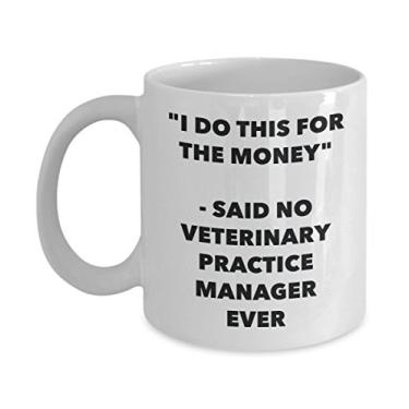 Imagem de Caneca "I Do This for the Money" - Said No Veterinary Practice Manager Ever - Caneca de café de cacau quente engraçado - Ideia de presente de aniversário de Natal mordaça
