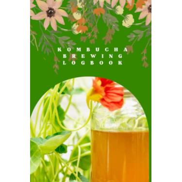 Imagem de Kombucha Brewing Logbook: Kombucha Brewing Journal - 6 X 9 Dimension 122 Counts
