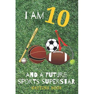 Imagem de 10 Year Old Birthday Boy Sports Star Notebook: Journal, Diary, Notepad For Children That Love Sport/Boys Aged Ten Years Old Sports Superstar / ... Handwriting, Making Up Stories And Ideas