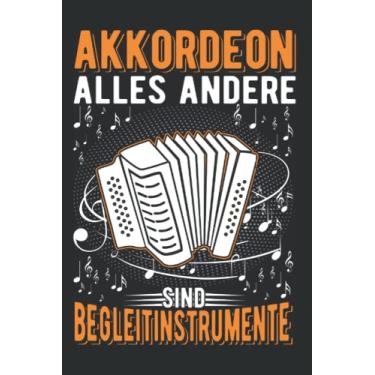 Imagem de Akkordeon Notizbuch: Akkordeon Alles andere sind Begleitinstrumente / 6x9 Zoll / 120 karierte Seiten Seiten