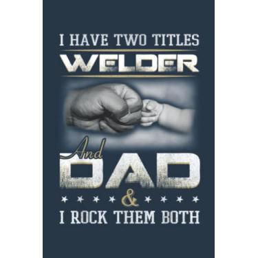 Imagem de Welder Dad Quote Father Welding Humor Daddy: Study Notebook, 6 x 9 inches, 120 pages