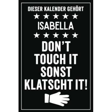 Imagem de Isabella - Don't touch it sonst klatscht it!: Lustiger Personalisierter Kalender 2022 A5 I Klassisch & Elegant In Schwarz I Taschenkalender 2022 I ... Geschenk für Familie, Freunde, Kollegen