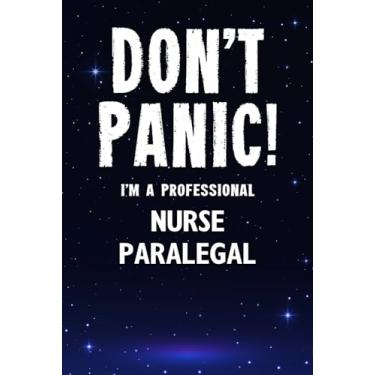 Imagem de Don't Panic! I'm A Professional Nurse Paralegal: Customized 100 Page Lined Notebook Journal Gift For A Busy Nurse Paralegal : Much Better Than A Throw Away Greeting Or Birthday Card.