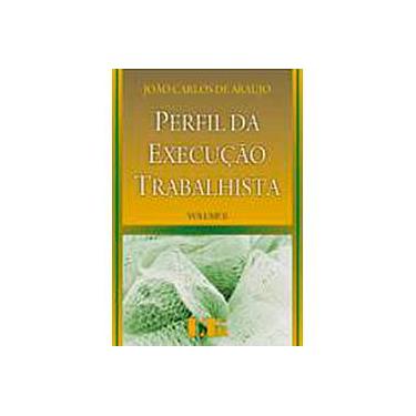 Perfil da Execução Trabalhista, V.2 - Joao Carlos De Araujo - 9788536110158