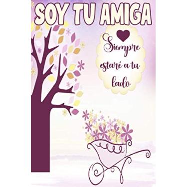 Imagem de SOY TU AMIGA SIEMPRE ESTARÉ A TU LADO: Libreta regalo de 120 páginas con renglones y decoración floral para niña o mujer que significa mucho para ti a ese ser especial, detalle personalizado