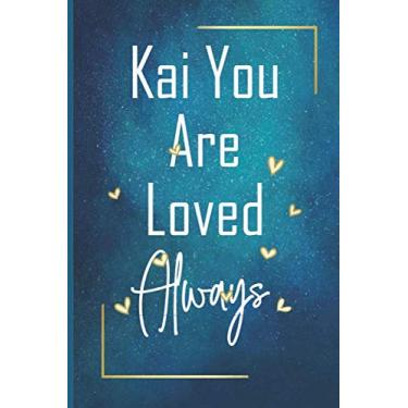 Imagem de Kai You Are Loved Always - Personalized Name Writing Journal with Love Quotes: Happy Valentines Day, Valentines Day Gift Ideas | Notebook, Loved One Boyfriend, Girlfriend | Cute Quote On Cover,