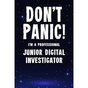 Imagem de Don't Panic! I'm A Professional Junior Digital Investigator: Customized 100 Page Lined Notebook Journal Gift For A Busy Junior Digital Investigator : Greeting Or Birthday Card Alternaive.