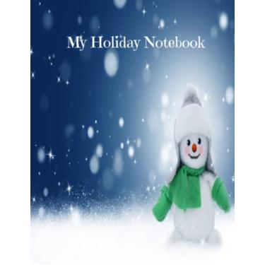 Imagem de My Holiday Notebook: 8.5" x 11" Matte finish cover, Cute Snowman design on front and back cover, 150 College ruled sheet pages, Great notebook for the whole family, Order yours today