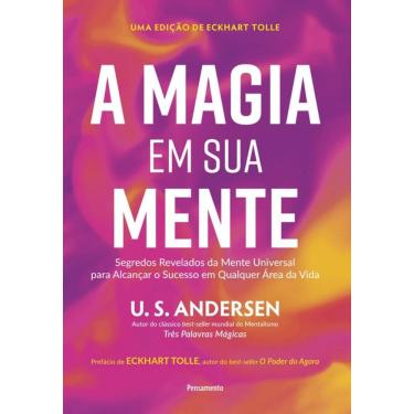 Imagem de A Magia Em Sua Mente: Segredos Revelados Da Mente Universal Para Alcançar O Sucesso Em Qualquer Área Da Vida