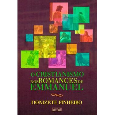 Imagem de O Cristianismo Nos Romances de Emmanuel - Estudo de Donizete Pinheiro 