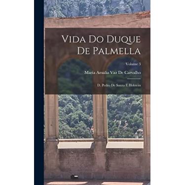 Imagem de Vida Do Duque De Palmella: D. Pedro De Souza E Holstein; Volume 3