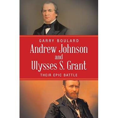 Imagem de Andrew Johnson and Ulysses S. Grant: Their Epic Battle