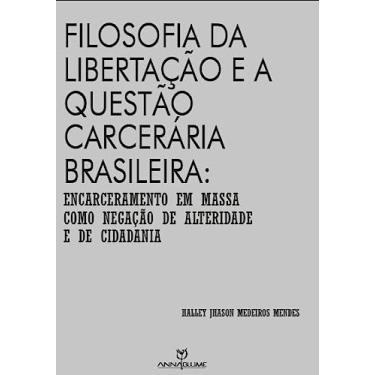 Imagem de Filosofia da libertação e a questão carcerária brasileira: Encarceramento em massa como negação de alteridade e de cidadania