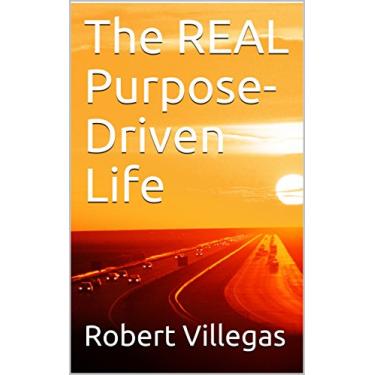 Imagem de The REAL Purpose-Driven Life (Villegas Self-Improvement Book 2) (English Edition)