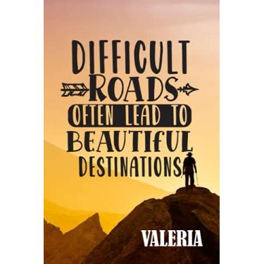 Imagem de Difficult Roads Often lead to Beautiful Destinations Valeria: Personalised Travel Motivational Journal Notebook for Girls Named Valeria. (Custom Name ... Journal of Size 6x9 110 Pages (Valeria Noteb