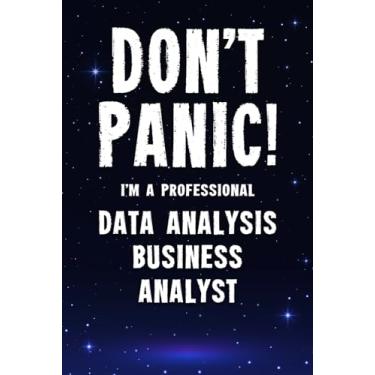 Imagem de Don't Panic! I'm A Professional Data Analysis Business Analyst: Customized 100 Page Lined Notebook Journal Gift For A Busy Data Analysis Business Analyst: Far Better Than A Throw Away Greeting Card.
