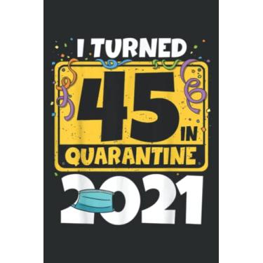 Imagem de 45Th Birthday I Turned 45 in Quarantine 2021 Birthday: HEARTS JOURNAL: 6" x 9", 120 Pages, Lined For Memo Diary Journal, Memo Diary Subject Notebooks Planner for Travelers, Students, Office.