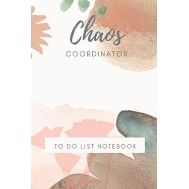 Imagem de Chaos Coordinator To Do List Notebook: nic ceaning sheme, Funny Office Humor, Mom Notebook, Don't Do List Productivity Hack, and Hand Drawn Florals ... coordinator, list notebook