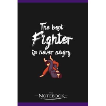 Imagem de The Best Fighter Is Never Angry Notebook: Journaling and Writing Gift for Family, Friend And Yourself 6x9 120 Pages |Planner Notebook, Note Pad, Notes