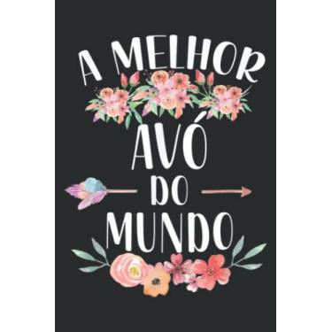 Imagem de A Melhor Avo Do Mundo Portuguese Grandma Floral: Lined Journal Notebook, Memo Diary Subject Planner, for Travelers, Students, Office - 6" x 9", 100 Pages