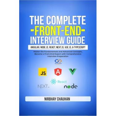 Imagem de The Complete Front-End Interview Guide: Angular, Node.js, React, Next.js, Vue.js, and TypeScript: Master the Fundamentals and Advanced Concepts, ... Interview: Complexity of 3 Words 1 Life