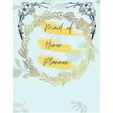 Imagem de Maid Of Honor Planner: Funny Wedding Planner/Monthly And Weekly Appointment Tracker/Calendar and Organizer For Scheduling Important Dates/Budget Planning And Checklist Notebook.