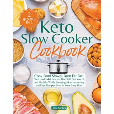 Imagem de Keto Slow Cooker Cookbook I Cook Food Slowly, Burn Fat Fast I The Low-Carb Lifestyle That Will Get You Fit and Healthy While Enjoying Mouthwatering and Easy Recipes Even in Your Busy Days