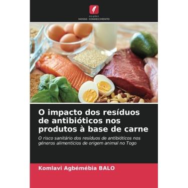 Imagem de O impacto dos resíduos de antibióticos nos produtos à base de carne: O risco sanitário dos resíduos de antibióticos nos géneros alimentícios de origem animal no Togo