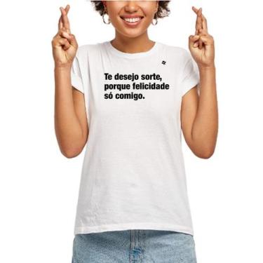 Imagem de Camiseta Te Desejo Sorte, Porque Felicidade Só Comigo - Zé Zoeira
