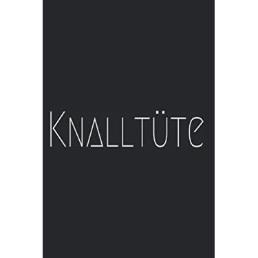 Imagem de Knalltüte: Notizbuch Für Knalltüte Knalltasche Verrückt Selbstironie Motto Knalltüte Notizen Planer Tagebuch (Liniert, 15 x 23 cm, 120 Linierte ... Spruch Für Knalltüten & Lustige Mottoparties