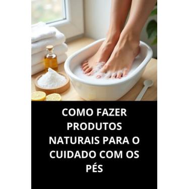 Imagem de Livro Como Fazer Produtos Naturais Para O Cuidado Com Os Pés - Duke Ed